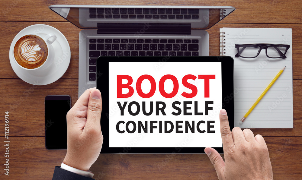 BOOST YOUR SELF CONFIDENCE BOOST YOUR SELF CONFIDENCE
