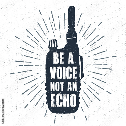 Hand drawn label with textured portable radio receiver vector illustration and "Be a voice, not an echo" inspiring lettering.