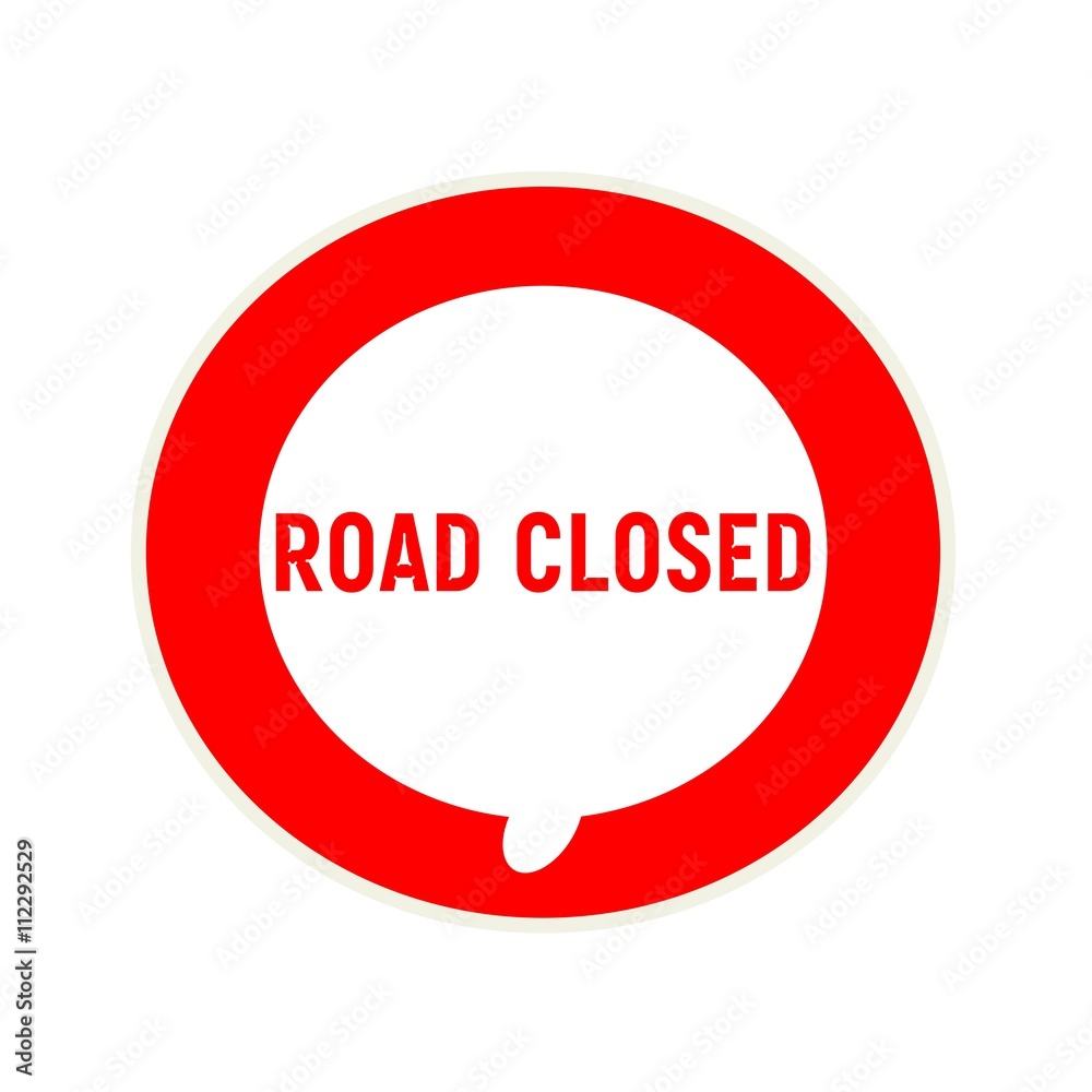 ROAD CLOSED red wording on Circular white speech bubble ROAD CLOSED red wording on Circular white speech bubble