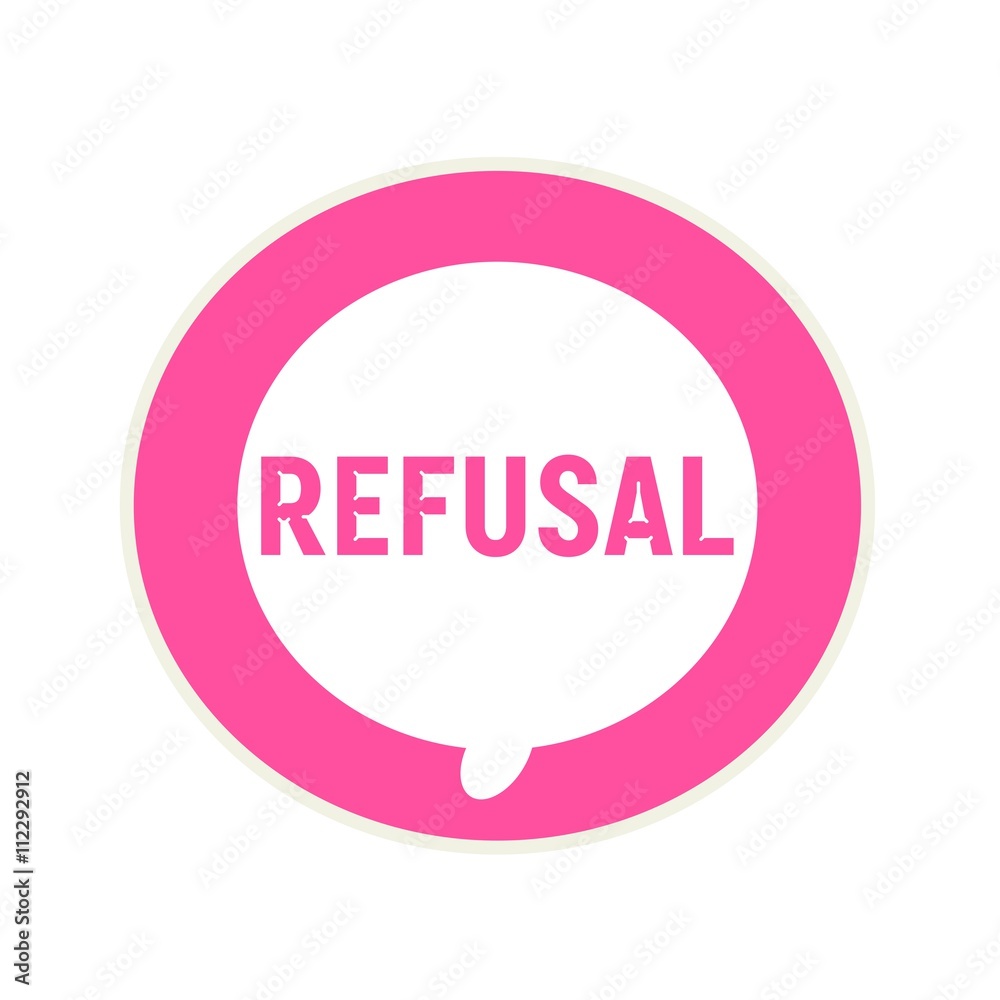 REFUSAL pink wording on Circular white speech bubble REFUSAL pink wording on Circular white speech bubble