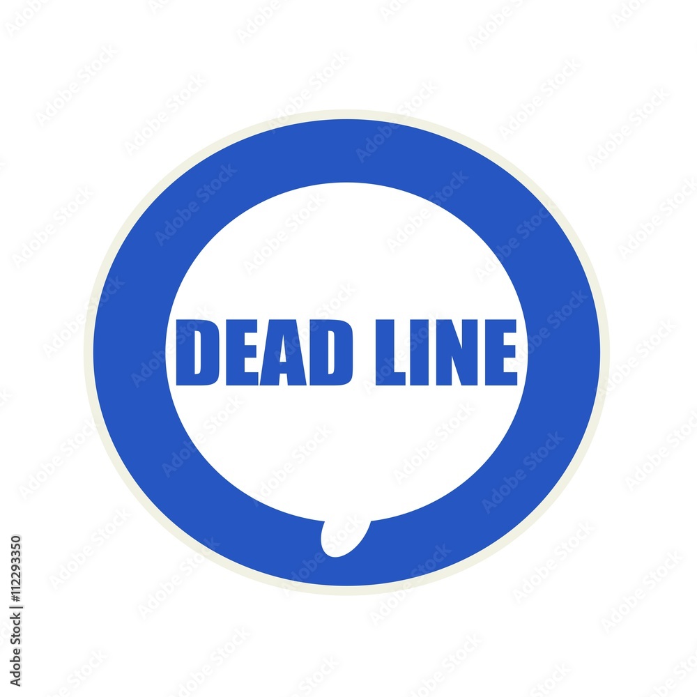 Dead line blue wording on Circular white speech bubble Dead line blue wording on Circular white speech bubble