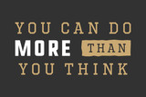 Vintage slogan with motivation. You can do more than you think.
