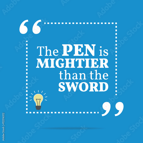 Inspirational motivational quote. The pen is mightier than the s