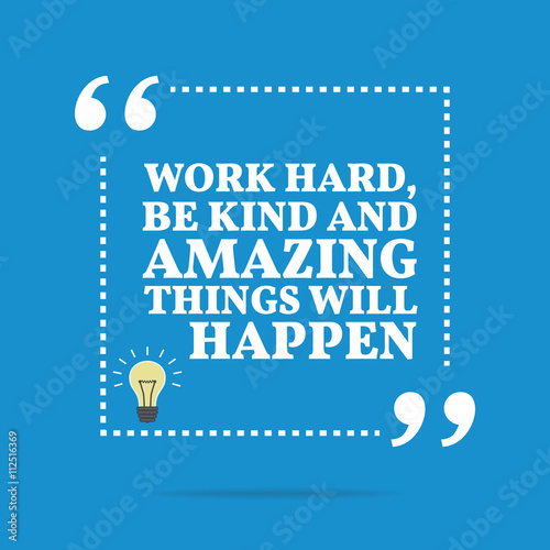 Inspirational motivational quote. Work hard, be kind and amazing
