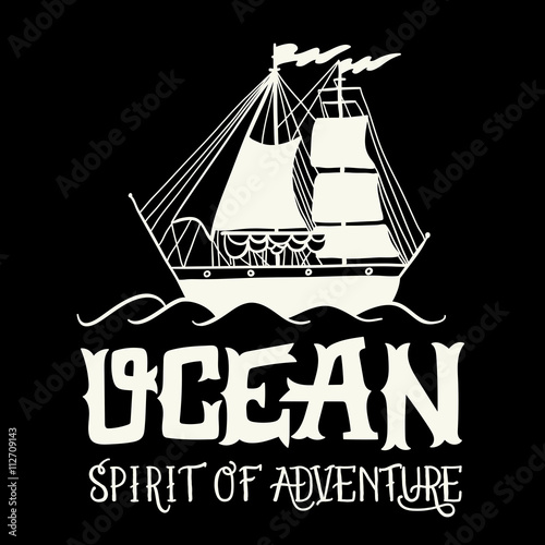 Spirit of adventure. Hand drawn nautical vintage label with a sa