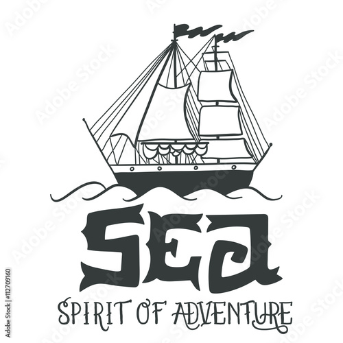 Spirit of adventure. Hand drawn nautical vintage label with a sa