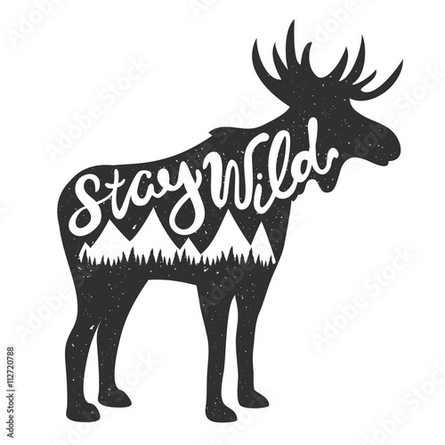 Vector illustration with moose silhouette and lettering text - stay wild. 