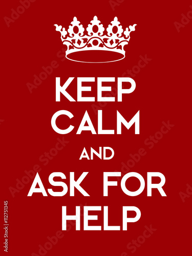 Keep Calm and Ask For Help poster