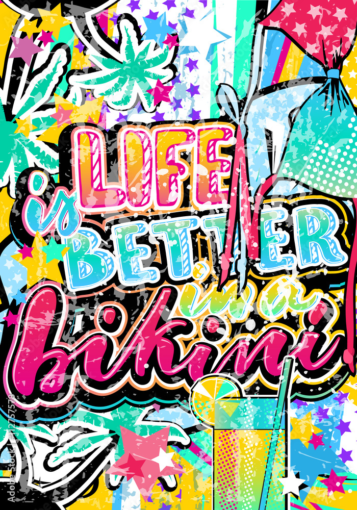Life is better in a bikini quote in hipster, pop art, grunge style with palms, cocktail and stars elements. Illustration can be used as a poster, card, print on T-shirts and bags. 