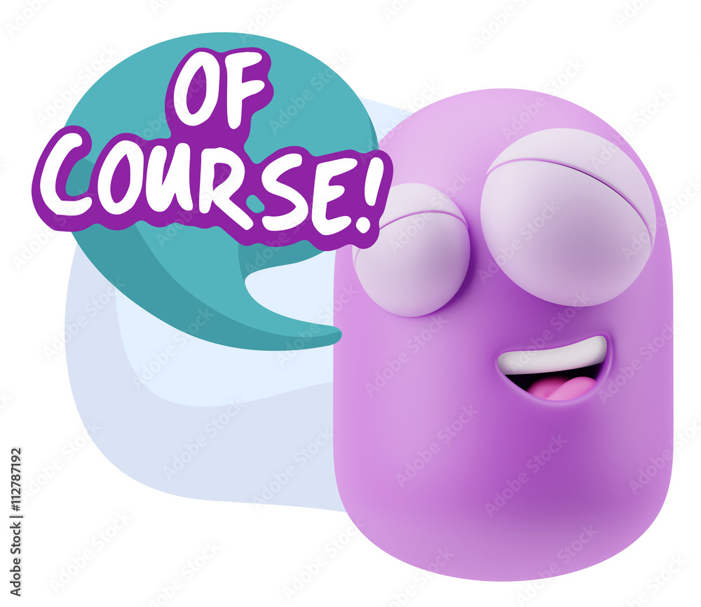 3d Rendering Smile Character Emoticon Expression saying Of Cours 3d Rendering Smile Character Emoticon Expression saying Of Cours