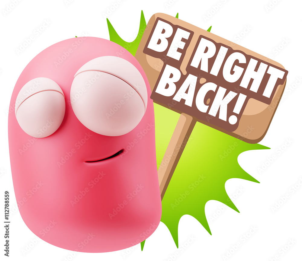 3d Rendering Smile Character Emoticon Expression saying Be Right 3d Rendering Smile Character Emoticon Expression saying Be Right