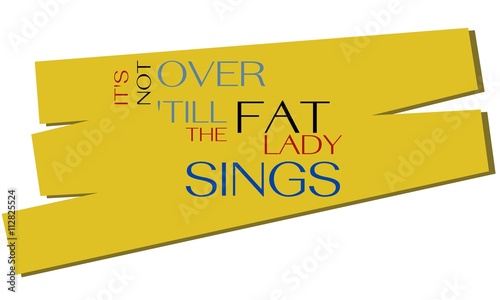 It's not over, till the fat lady sings. An English proverb.