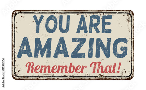 You are amazing, remember that retro metal sign