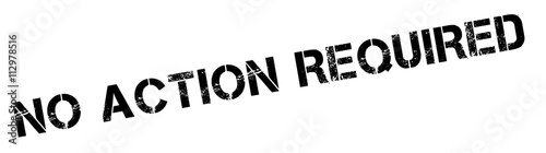 No Action Required black rubber stamp on white