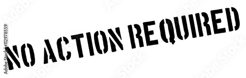 No Action Required black rubber stamp on white