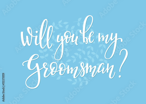 Will you be my groomsman Wedding simple lettering