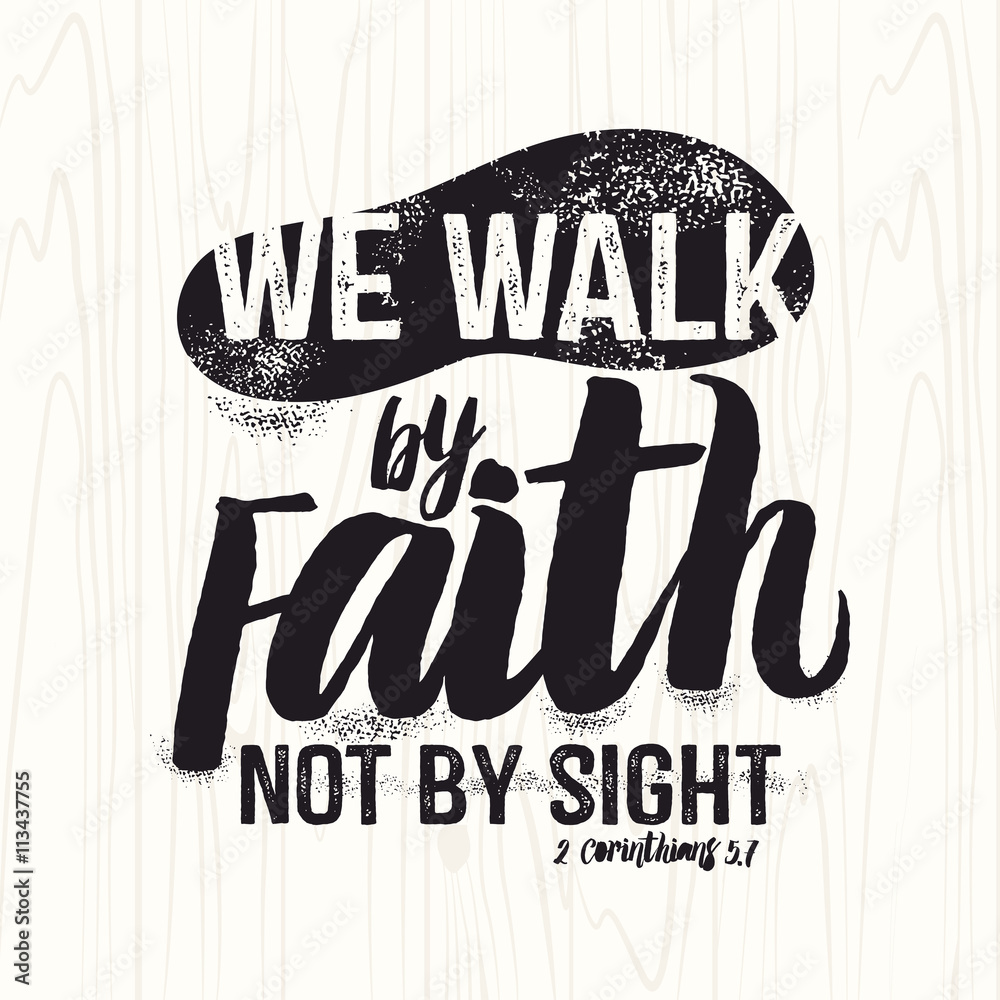Biblical illustration. Christian lettering. We walk by faith not by ...