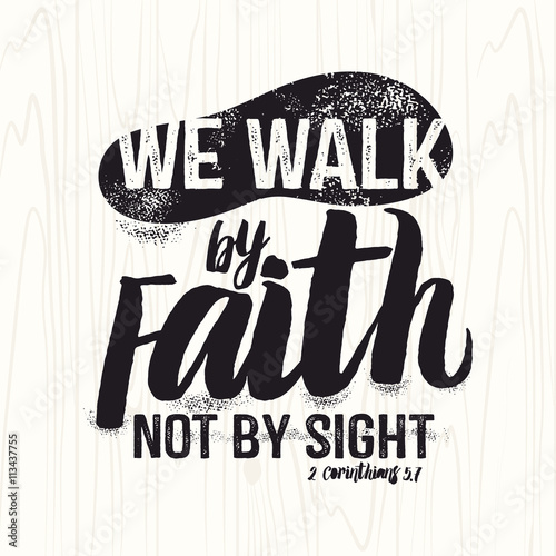 Biblical illustration. Christian lettering. We walk by faith not by sight, 2 Corinthians 5:7 photo
