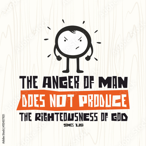 Biblical illustration. Christian lettering. The anger of man does not produce the righteousness of God, James 1:20