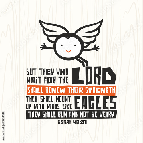 Biblical illustration. Christian lettering. But they who wait for the lord shall renew their strength they shall mount up with wings like eagles they shall run and not be weary, Isaiah 40:31