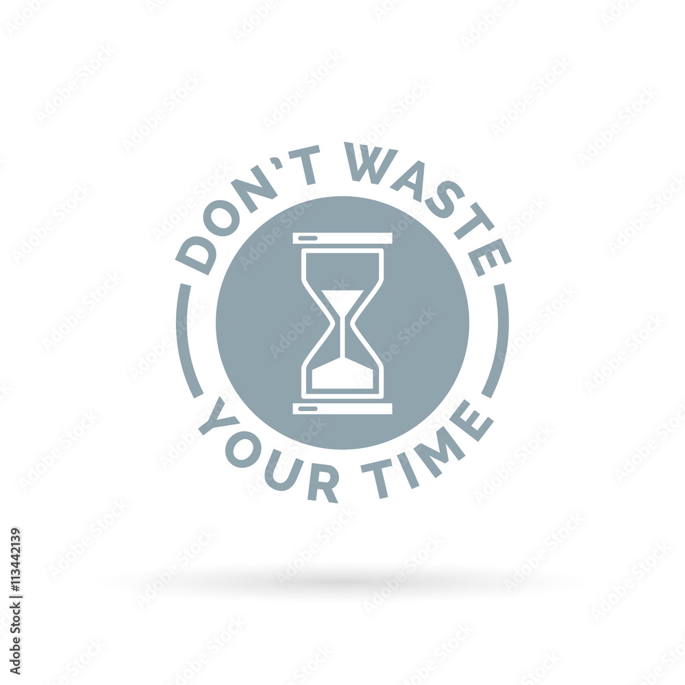 Don't waste your time productivity concept sign with hourglass icon. Vector illustration. Don't waste your time productivity concept sign with hourglass icon. Vector illustration.