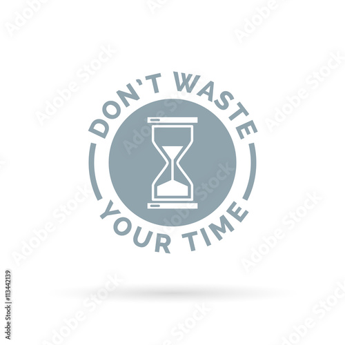 Don't waste your time productivity concept sign with hourglass icon. Vector illustration.