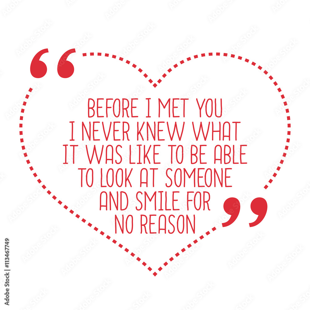 Funny love quote. Before I met you I never knew what it was like