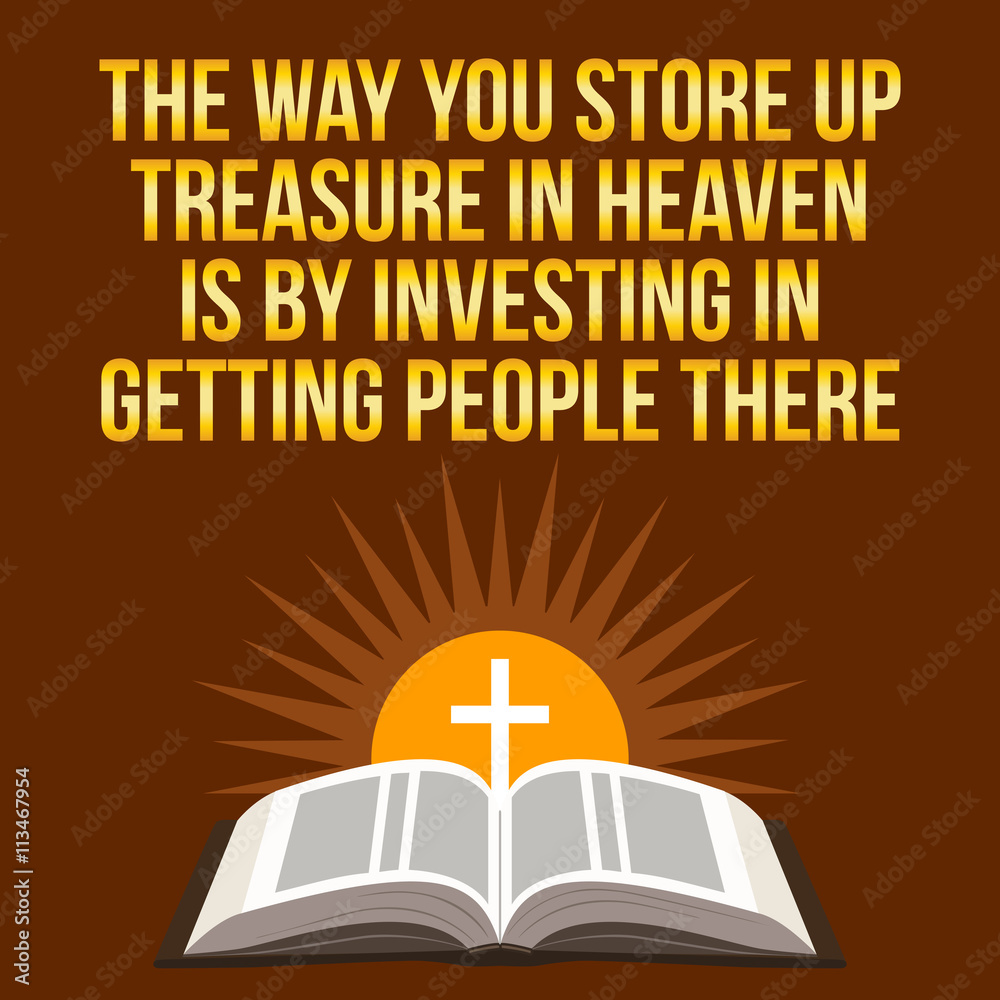 Christian motivational quote. The way you store up treasure in h Christian motivational quote. The way you store up treasure in h