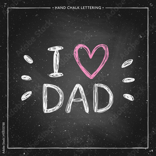Happy Fathers Day Card - hand drawn chalk letter on chalkboard, I love Dad - quote with pink heart, design for greeting card, poster, banner, printing, mailing, vector illustration