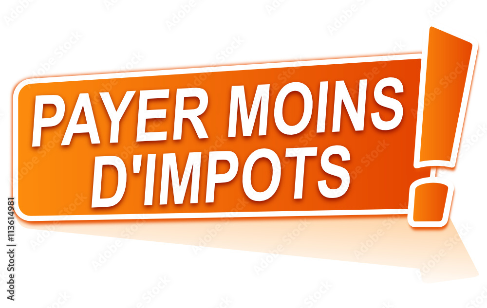 payer moins d'impôts sur étiquette orange payer moins d'impôts sur étiquette orange