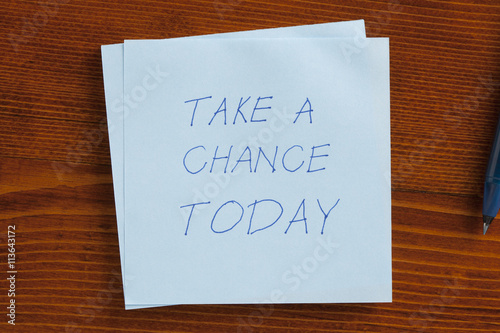 Take a chance today written on a note