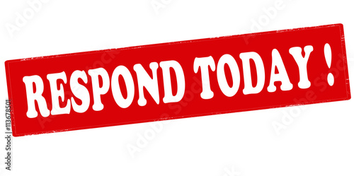 Respond today