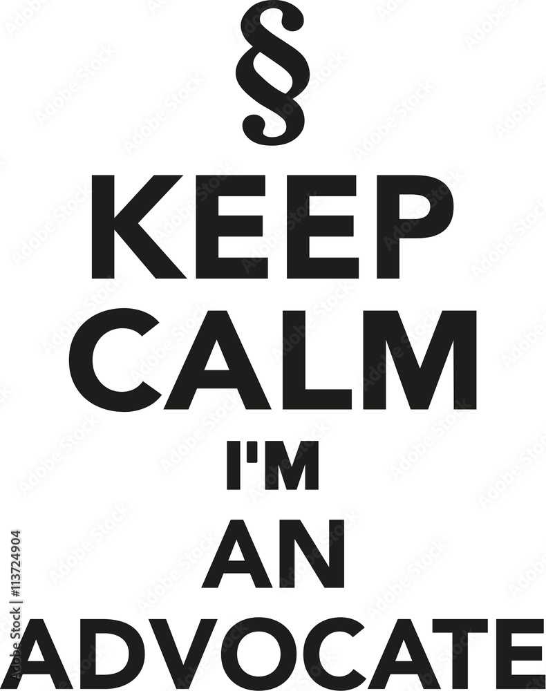 Keep calm I'm an advocate Keep calm I'm an advocate