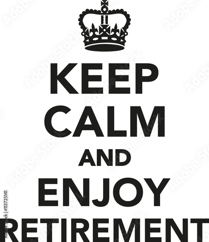 Keep calm and enjoy Retirement