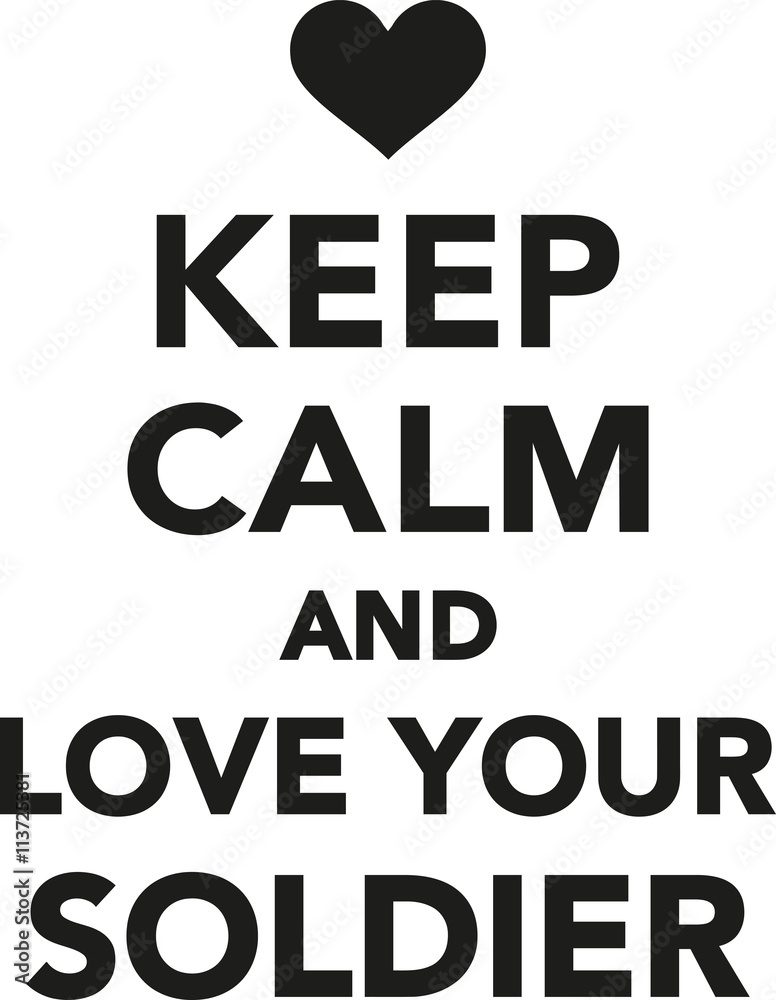 Keep calm and love your soldier