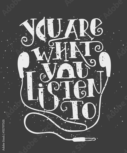 You are what you listen to. Creative Motivation Quote. Vector Outstanding Typography Poster Concept. T-shirt print.
