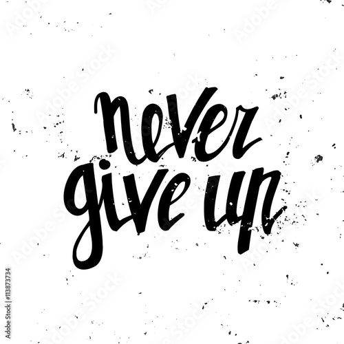Never give up. Hand drawn typography poster.