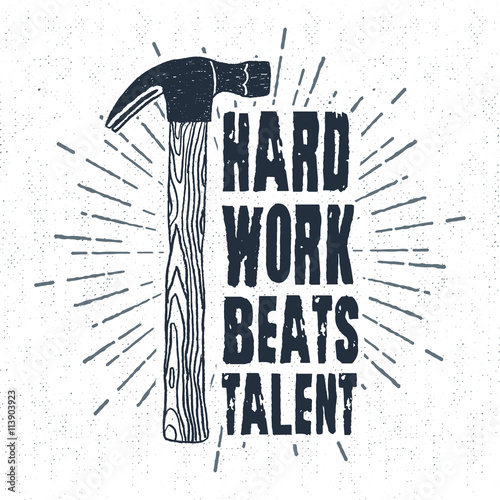 Hand drawn label with textured hammer vector illustration and "Hard work beats talent" lettering.