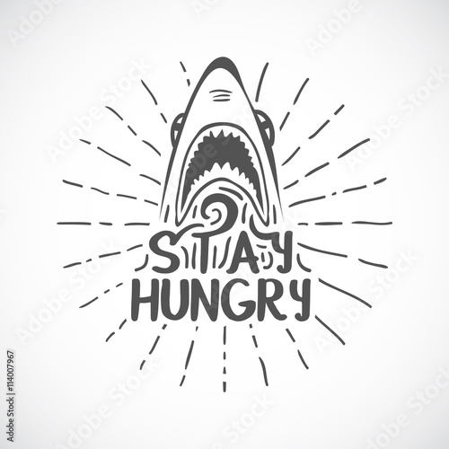 Stay hungry. Shark with open mouth. Shark Face with teeth and ja
