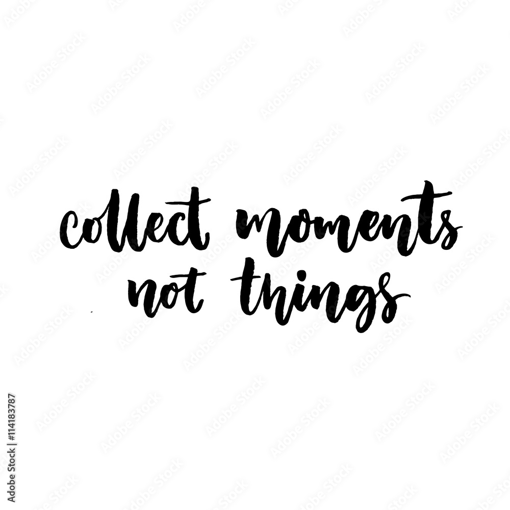 Collect moments, not things. Quote about travel and life. Vector black lettering isolated on white background.