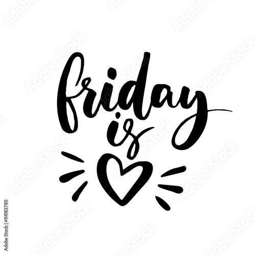 Friday is love. Funny saying about work, office and weekend. Vector black lettering isolated on white background.