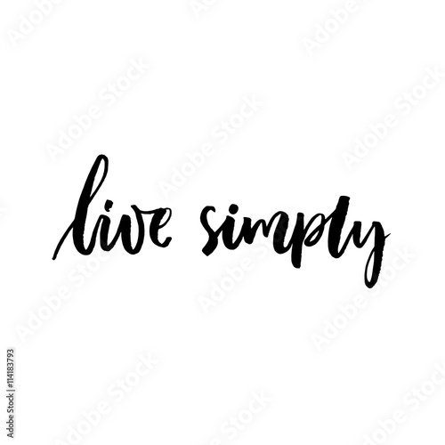 Live simply inspirational saying. Vector black lettering isolated on white background.