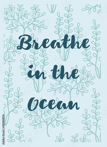 Vector delicate hand drawn greeting card with seaweeds and text Breath in the ocean. Sea theme.