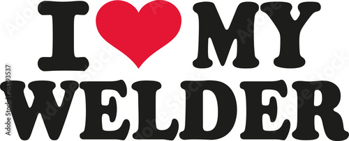 I love my welder