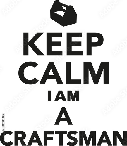 Keep calm I am a craftsman
