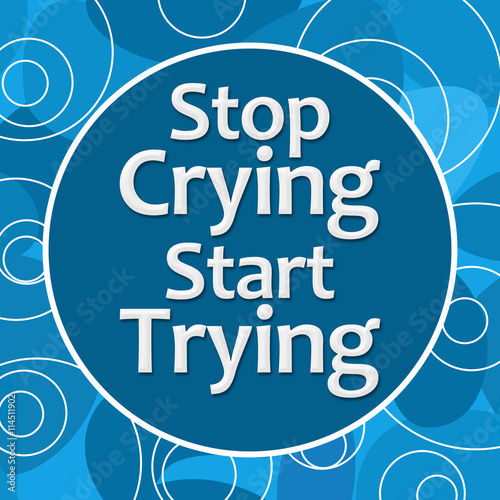 Stop Crying Start Trying Blue Random Circles 