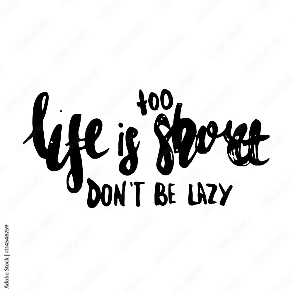 Life is too short to be lazy quote lettering. Motivational typography on white background.