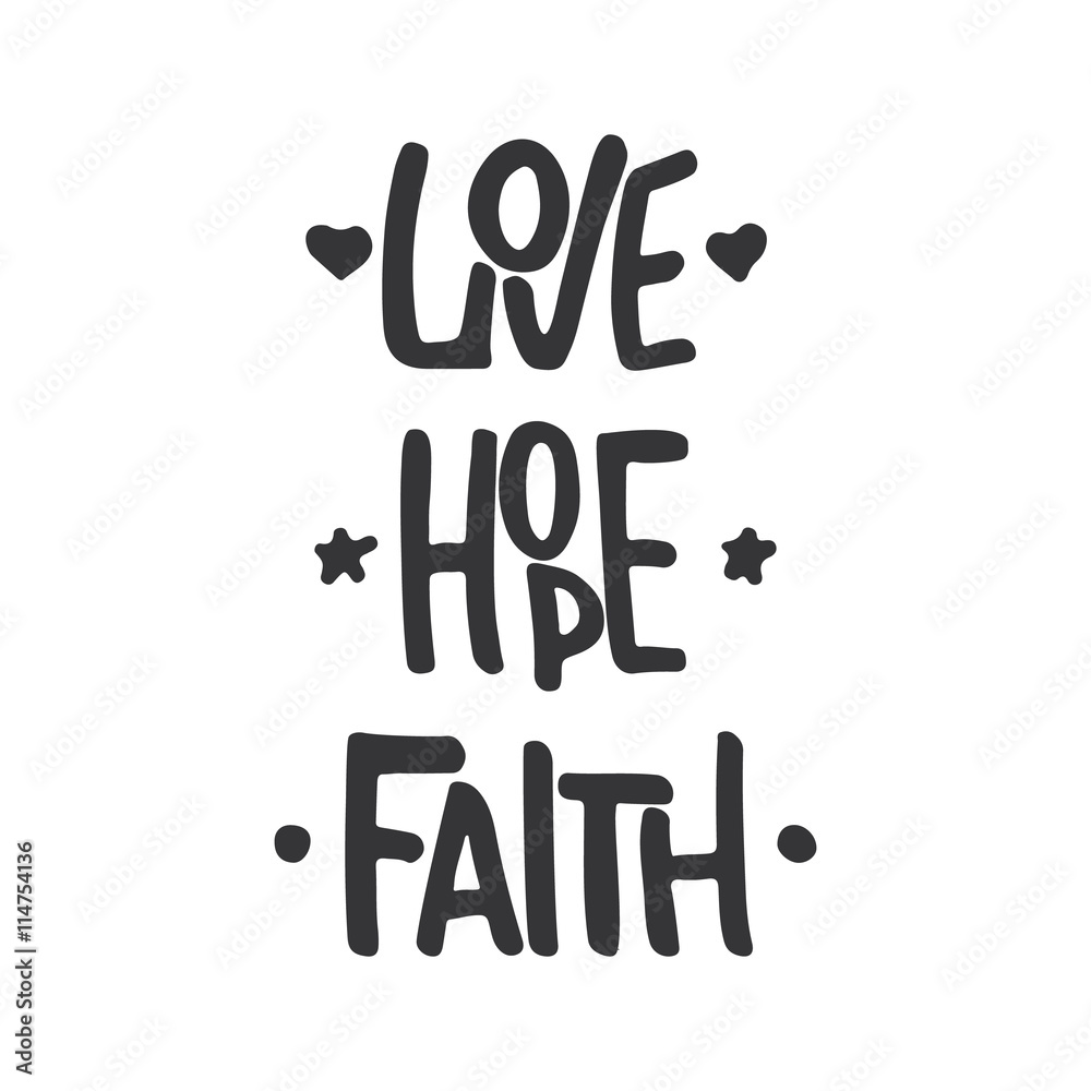 Hand drawn typography lettering phrase Faith Hope Love isolated on the white background. Fun calligraphy for typography greeting and invitation card or t-shirt print design.