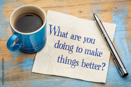 What are you doing to make things better?