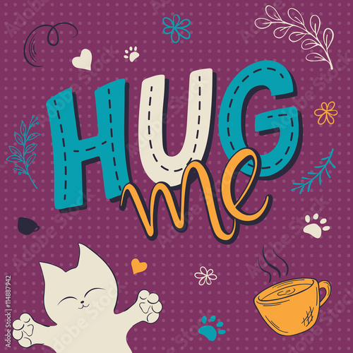 vector illustration of hand lettering text - hug me. There is cute fluffy cats, surrounded with curly, swirly, paw print and feather shapes. Can be used as poster or nice gift card